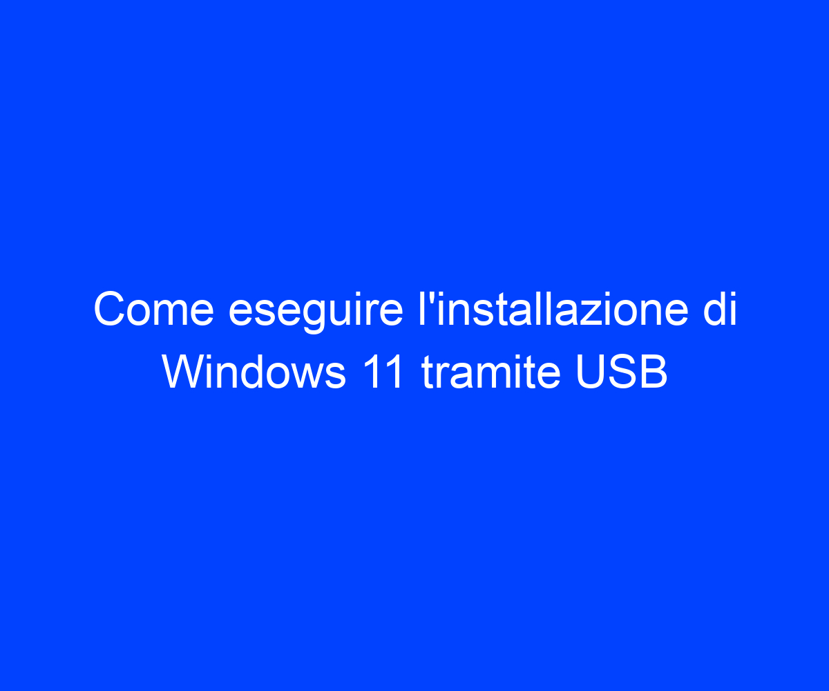 Come Eseguire L’installazione Di Windows 11 Tramite USB | Riccardo De ...